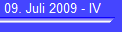 09. Juli 2009 - IV