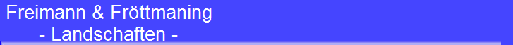 Freimann & Fr�ttmaning 
 - Landschaften -