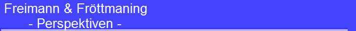 Freimann & Fr�ttmaning 
 - Perspektiven -