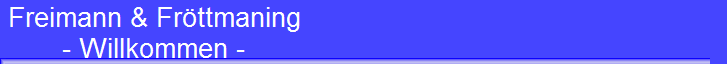 Freimann & Fr�ttmaning 
 - Willkommen -