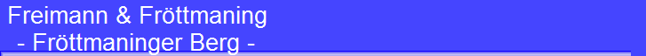 Freimann & Fr�ttmaning 
 - Fr�ttmaninger Berg -