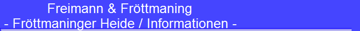 Freimann & Fr�ttmaning 
 - Fr�ttmaninger Heide / Informationen -